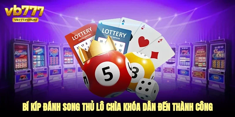 bí kíp đánh song thủ lô chìa khoá dẫn đến thành công