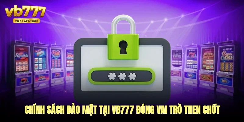 Chính sách bảo mật tại vb777 đóng vai trò then chốt