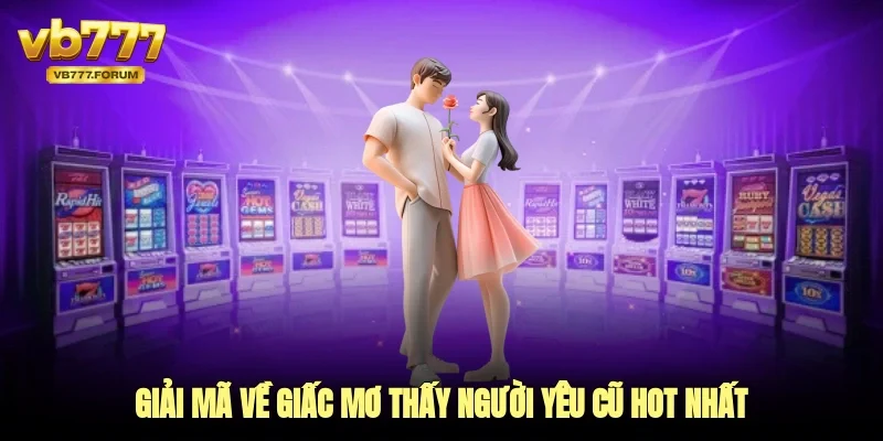 Giải mã về giấc mơ thấy người yêu cũ hot nhất