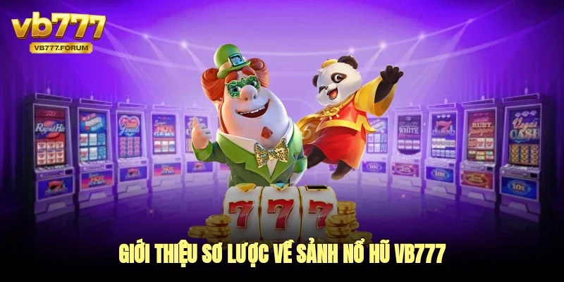 Giới thiệu sơ lược về sảnh nổ hũ vb777