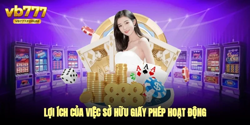 Lợi ích của việc sở hữu giấy phép hoạt động