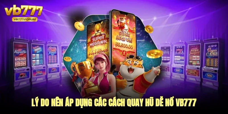 Lý do nên áp dụng các cách quay hũ dễ nổ vb777