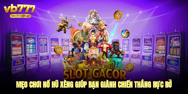 Mẹo chơi nổ hũ xèng giúp bạn giành chiến thắng rực rỡ