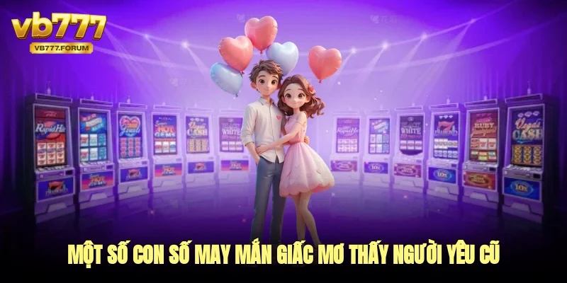 Một số con số may mắn giấc mơ thấy người yêu cũ