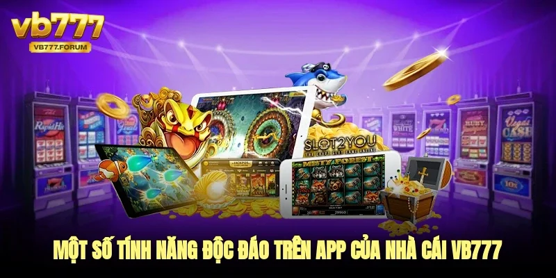 Một số tính năng độc đáo trên app của nhà cái vb777