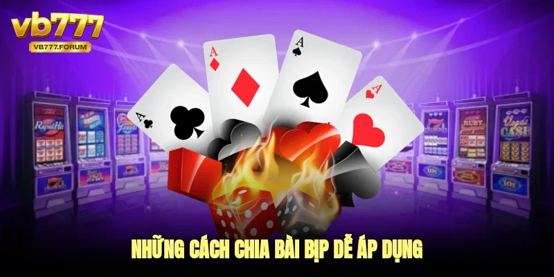 Những cách chia bài bịp để ăn thưởng hấp dẫn