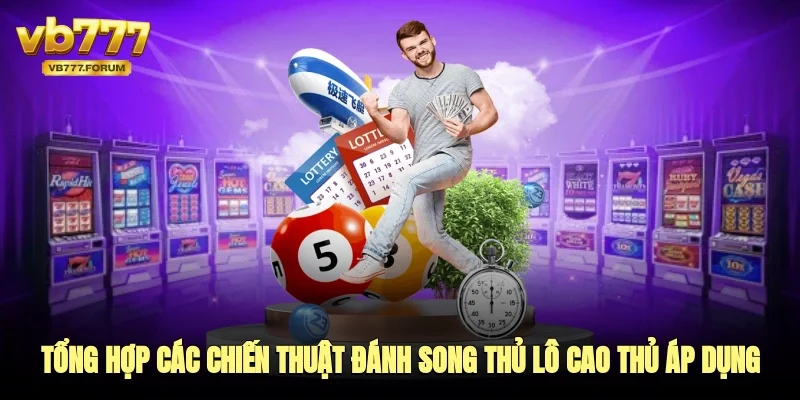 Tổng hợp các chiến thuật đánh song thủ lô được giới cao thủ áp dụng 